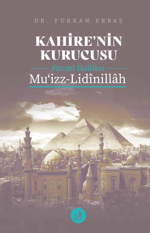libraryturk.com kahire’nin kurucusu fâtımî halifesi mu‘izz-lidînillâh