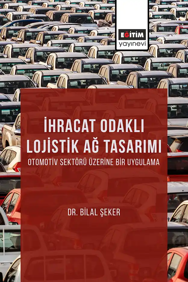 libraryturk.com ihracat odaklı lojistik ağ tasarımı: otomotiv sektörü üzerine bir uygulama