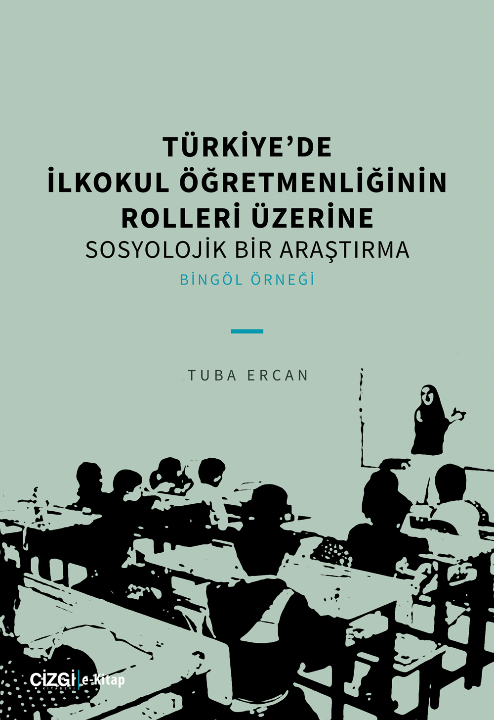 libraryturk.com türkiyede ilkokul öğretmenliğinin rolleri üzerine sosyolojik bir araştırma - bingöl örneği