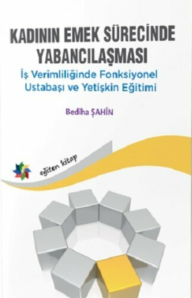 libraryturk.com kadının emek sürecinde yabancılaşması iş verimliliğinde fonksiyonel ustabaşı ve yetişkin eğitimi